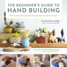 Image of The Beginner's Guide to Hand Building : Functional and Sculptural Projects for the Home Potter