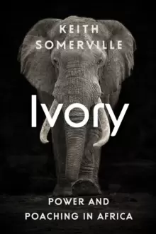 Image of Ivory : Power and Poaching in Africa