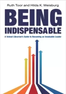 Image of Being Indispensable : A School Librarians Guide to becoming an Invaluable Leader