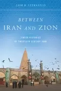 Image of between iran and zion jewish histories of twentieth century iran