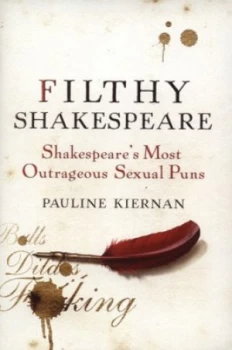 Image of Filthy Shakespeare by Pauline Kiernan Hardback
