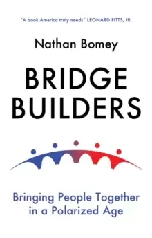 Image of Bridge Builders : Bringing People Together in a Polarized Age