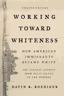 Image of working toward whiteness how americas immigrants became white the strange j