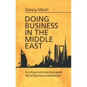 Image of Doing Business in the Middle East : A cultural and practical guide for all Business Professionals