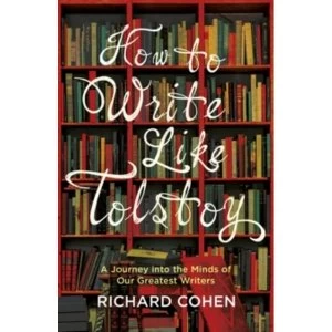 Image of How to Write Like Tolstoy : A Journey into the Minds of Our Greatest Writers