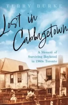 Image of Lost in Cabbagetown : A Memoir of Surviving Boyhood in 1960s Toronto