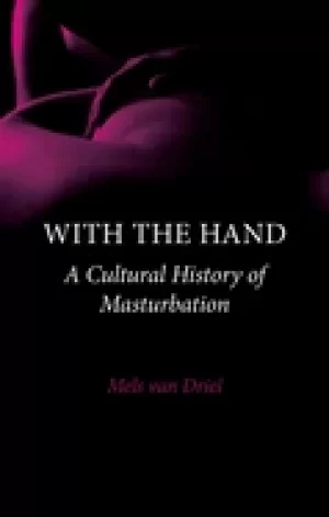 Image of with the hand a cultural history of masturbation