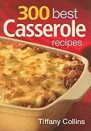 Image of 300 best casserole recipes