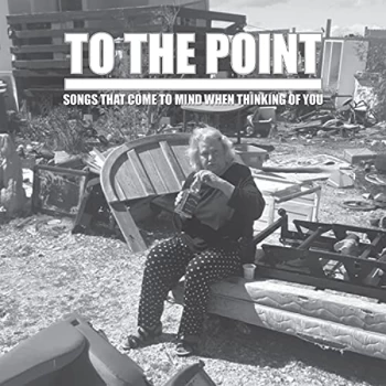 Image of To The Point - Songs That Come to Mind When Thinking of You CD