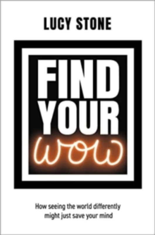 Image of Find Your WOW : How seeing the world differently might just save your mind Paperback / softback