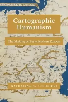 Image of Cartographic Humanism : The Making of Early Modern Europe