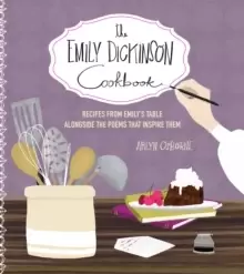 Image of The Emily Dickinson Cookbook : Recipes from Emily's Table Alongside the Poems That Inspire Them