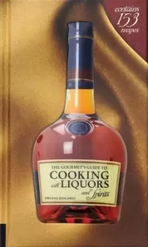 Image of The gourmets guide to cooking with liquors and spirits by Dwayne Ridgaway