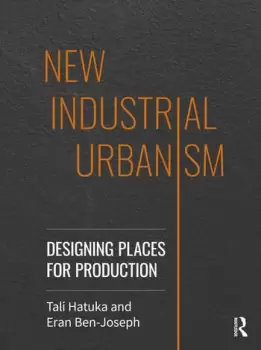 Image of New Industrial UrbanismDesigning Places for Production
