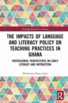 Image of The Impacts of Language and Literacy Policy on Teaching Practices in Ghana : Postcolonial Perspectives on Early Literacy and Instruction