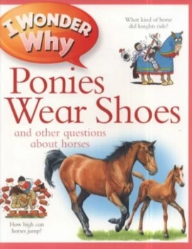 Image of I Wonder Why Ponies Wear Shoes and Other Questions about Horses by Jackie Gaff Book