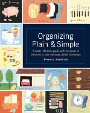 Image of organizing plain and simple a ready reference guide with hundreds of soluti
