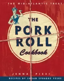 Image of The Pork Roll Cookbook : 50 Recipes for a Regional Delicacy