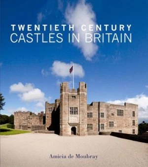 Image of Twentieth Century Castles in Britain by Amicia De Moubray Hardback
