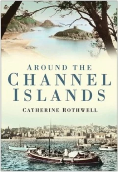 Image of Around the Channel Islands by Catherine Rothwell Book