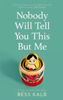 Image of Nobody Will Tell You This But Me : A True (as told to me) Story