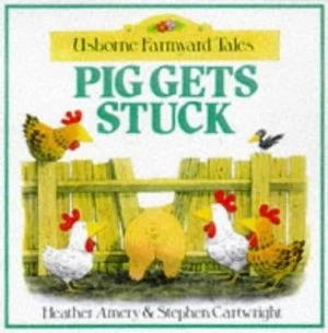 Image of Pig Gets Stuck by Heather Amery and Stephen Cartwright Paperback