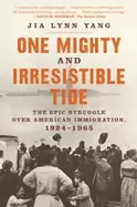 Image of one mighty and irresistible tide the epic struggle over american immigratio