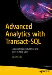 Image of Advanced Analytics with Transact-SQL : Exploring Hidden Patterns and Rules in Your Data