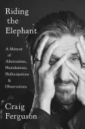 image of riding the elephant a memoir of altercations humiliations hallucinations an