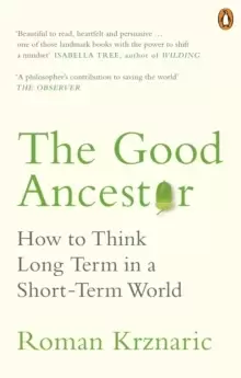 Image of The Good Ancestor : How to Think Long Term in a Short-Term World