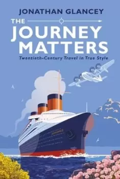 Image of The journey matters by Jonathan Glancey