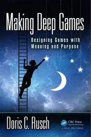 Image of Making Deep Games Designing Games with Meaning and Purpose