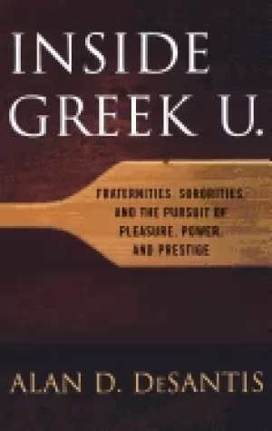 Image of inside greek u fraternities sororities and the pursuit of pleasure power an