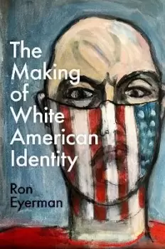 Image of The Making of White American Identity by Ron Eyerman