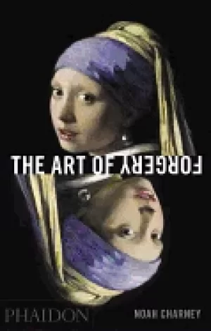 Image of art of forgery the minds motives and methods of master forgers