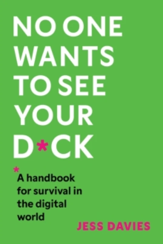 Image of No One Wants to See Your D*ck. Hardback. By Jess Davies Books