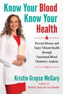 Image of Know Your Blood, Know Your Health : Prevent Disease and Enjoy Vibrant Health through Functional Blood Chemistry Analysis