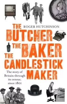 Image of The Butcher, the Baker, the Candlestick-Maker : The story of Britain through its census, since 1801