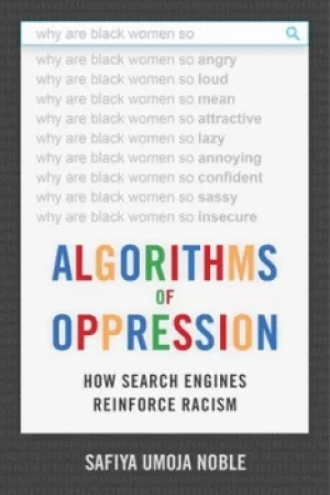 Image of Algorithms of oppression by Safiya Umoja Noble