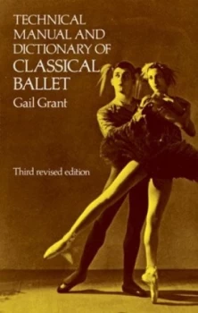 Image of Technical Manual and Dictionary of Classical Ballet by Gail Grant Paperback