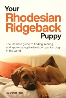 Image of Your Rhodesian Ridgeback Puppy : The ultimate guide to finding, rearing and appreciating the best companion dog in the world