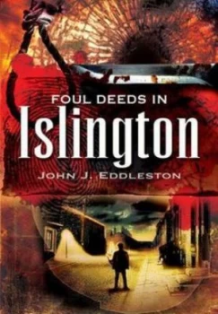 Image of Foul deeds in Islington by John J. Eddleston