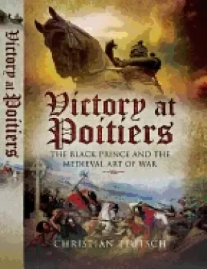 Image of victory at poitiers the Black prince and the medieval art of war