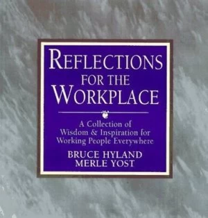 Image of Reflections for the Workplace by Bruce N Hyland and Merle J Yost Book