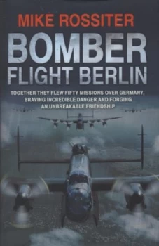Image of Bomber Flight Berlin by Mike Rossiter Hardback