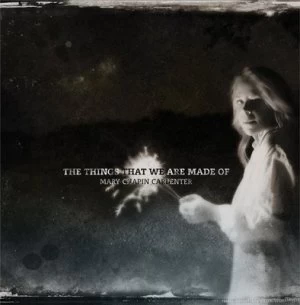 image of The Things That We Are Made Of by Mary Chapin Carpenter CD Album