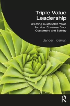 Image of Triple Value LeadershipCreating Sustainable Value for Your Business Your Customers and Society