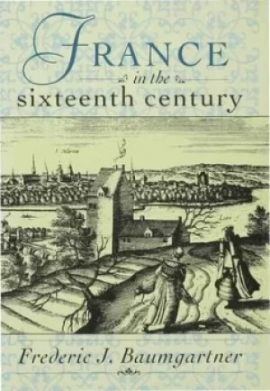 Image of France in the Sixteenth Century by Frederic J. Baumgartner