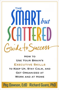 Image of The Smart but Scattered Guide to SuccessHow to Use Your Brains Executive Skills to Keep Up Stay Calm and Get Organized at Work and at Home