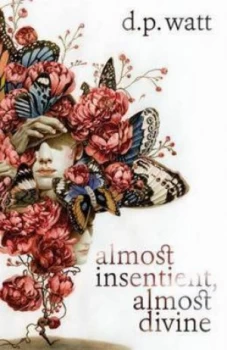 Image of Almost Insentient Almost Divine by D P Watt Paperback